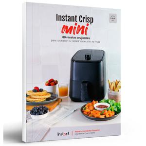 Libro Instant Crisp Mini: 80 Recetas Crujientes Para Cocinar En Tu Freidora de Aire