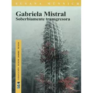 Libro Gabriela Mistral, Soberbiamente Transgresora